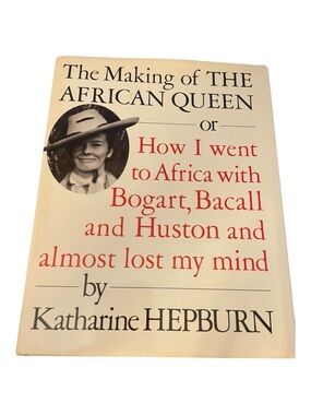The Making of The African Queen by Katharine Hepburn Bogart Bacall & Huston